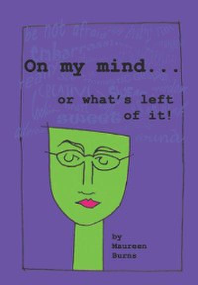 On My Mind . . . Or What’s Left Of It