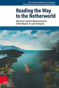 Reading the Way to the Netherworld: Education and the Representations of the Beyond in Later Antiquity (Beiträge zur Europäischen Religionsgeschichte (BERG))