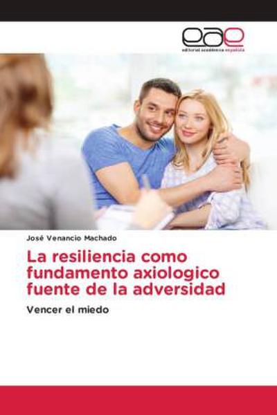 La resiliencia como fundamento axiologico fuente de la adversidad
