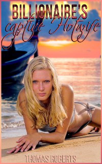 Billionaire’s Captive Hotwife (Book 2 of &quote;Billionaire’s Ravished Hotwife&quote;)
