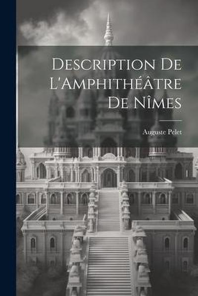 Description de L’Amphithéâtre de Nîmes