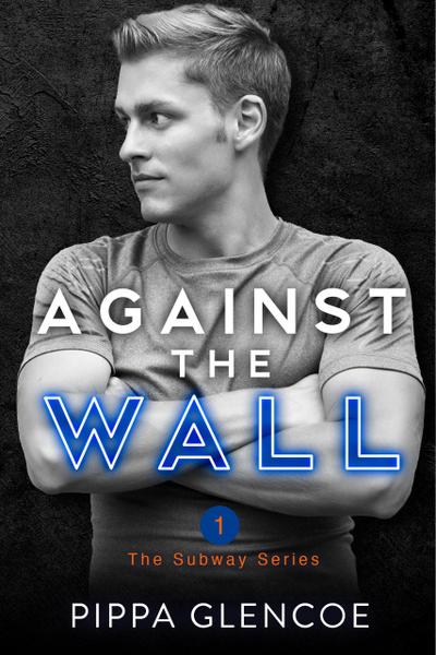 Against the Wall (The Subway Series, #1)