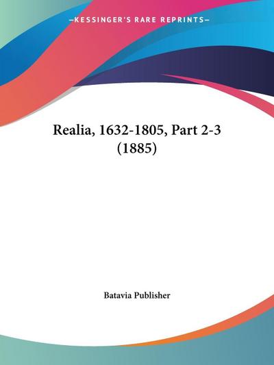 Realia, 1632-1805, Part 2-3 (1885)