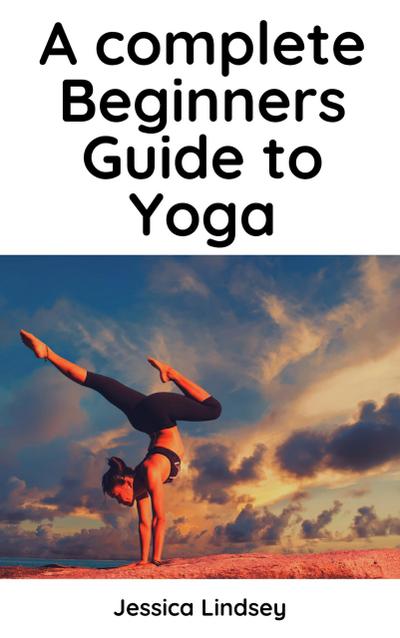 A Complete Beginners Guide to Yoga