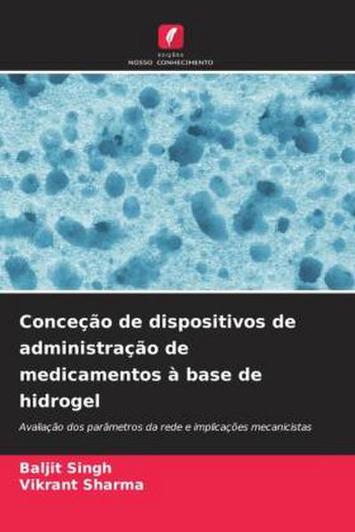 Conceção de dispositivos de administração de medicamentos à base de hidrogel