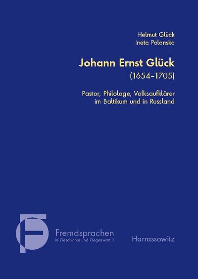 Johann Ernst Glück (1654-1705). Pastor, Philologe, Volksaufklärer im Baltikum und in Russland