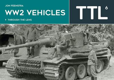Ww2 Vehicles - Through the Lens Volume 6