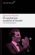 El Espanol Que Enamoro Al Mundo. Una Vida de Julio Iglesias