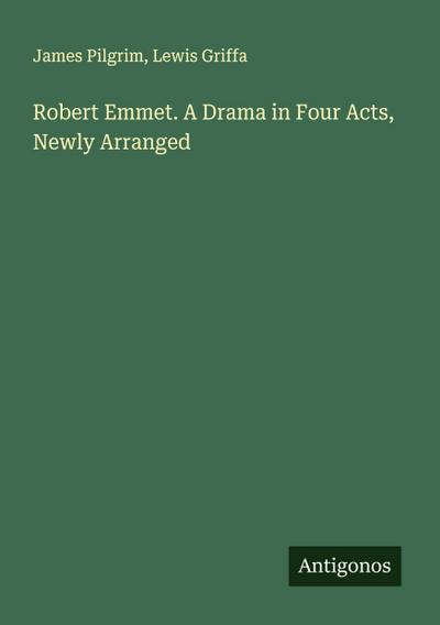 Robert Emmet. A Drama in Four Acts, Newly Arranged