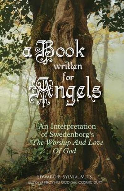 A Book Written For Angels: An interpretation of Swedenborg’s "The Worship and Love of God"