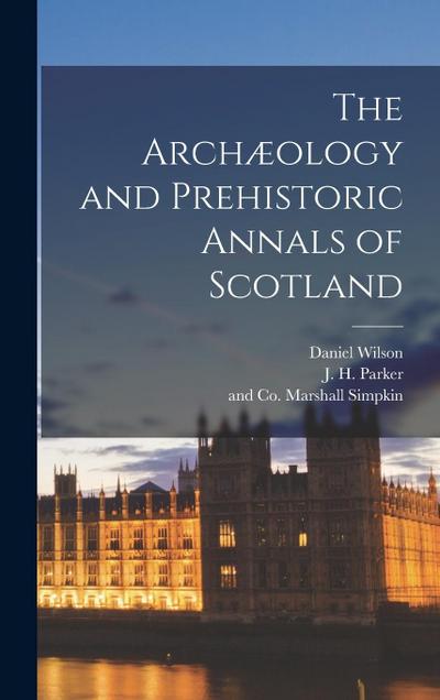 The Archæology and Prehistoric Annals of Scotland