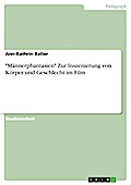*Männerphantasien*  Zur Inszenierung von Körper und Geschlecht im Film