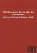 Verordnung zum Gesetz über den Amateurfunk (Amateurfunkverordnung - AFuV)