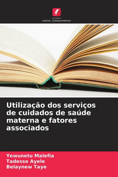 Utilização dos serviços de cuidados de saúde materna e fatores associados
