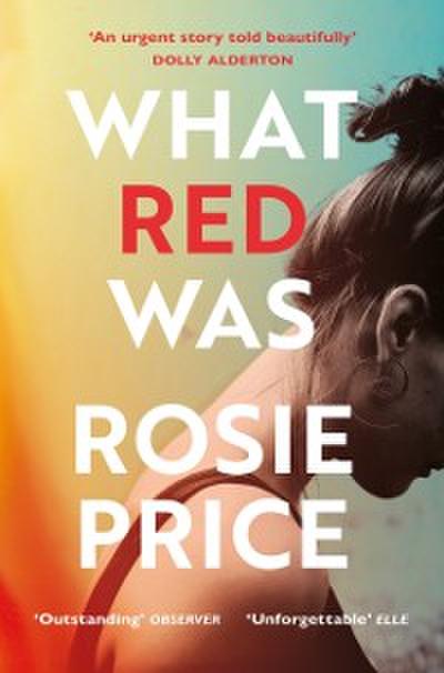 What Red Was : ‘One of the most powerful debuts you’ll ever read’ (Stylist)
