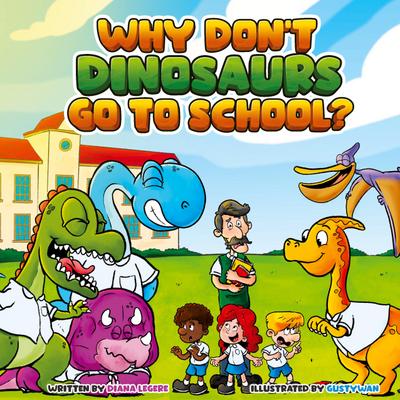 Why Don’t Dinosaurs Go to School?