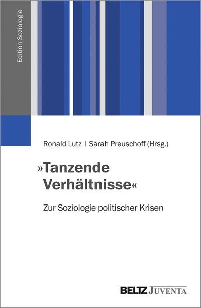 »Tanzende Verhältnisse«: Zur Soziologie politischer Krisen (Edition Soziologie)