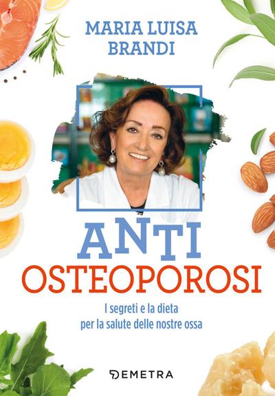Anti osteoporosi. I segreti e la dieta per la salute delle nostre ossa