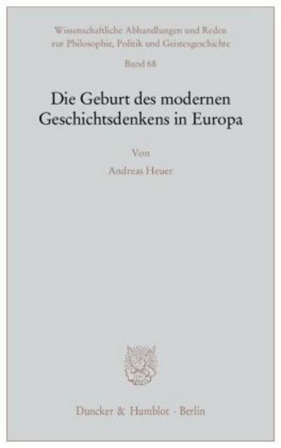 Die Geburt des modernen Geschichtsdenkens in Europa.