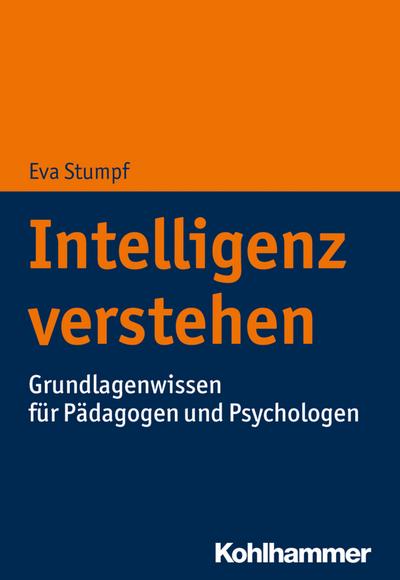 Intelligenz verstehen: Grundlagenwissen für Pädagogen und Psychologen