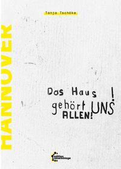 Das Haus gehört UNS ALLEN!: Geschichte der Hausbesetzungen und selbstverwalteter Gemeinschaftsprojekte in Hannover