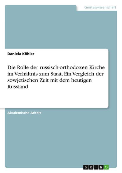 Die Rolle der russisch-orthodoxen Kirche im Verhältnis zum Staat. Ein Vergleich der sowjetischen Zeit mit dem heutigen Russland