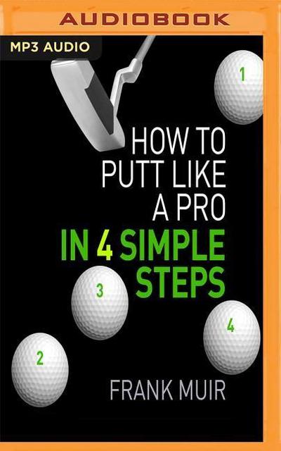 How to Putt Like a Pro in 4 Simple Steps
