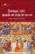 Portugal, 1385, Quando Um Reino Fez Seu Rei