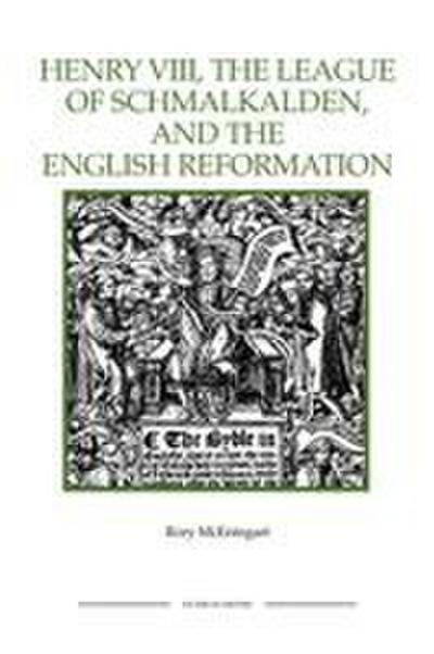 The Henry VIII, the League of Schmalkalden, and the English Reformation