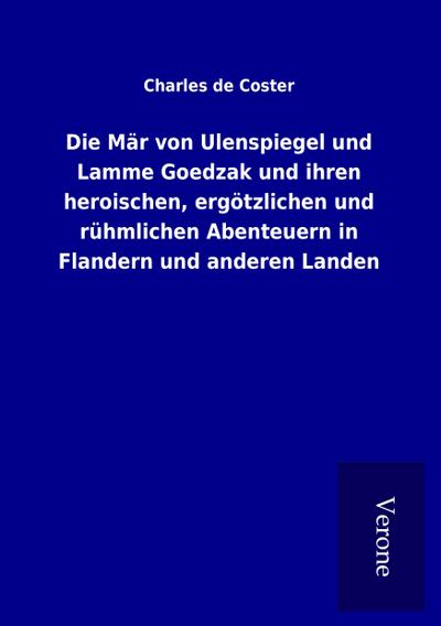 Die Mär von Ulenspiegel und Lamme Goedzak und ihren heroischen, ergötzlichen und rühmlichen Abenteuern in Flandern und anderen Landen