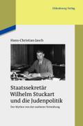 Staatssekretär Wilhelm Stuckart und die Judenpolitik: Der Mythos von der sauberen Verwaltung (Studien zur Zeitgeschichte, 84, Band 84)
