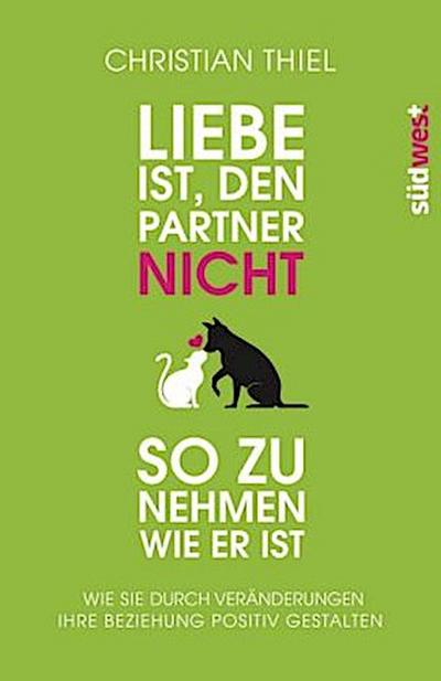 Liebe ist, den Partner nicht so zu nehmen, wie er ist