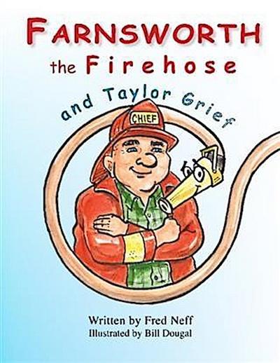 Farnsworth the Firehose and Taylor Grief