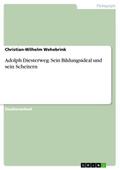 Adolph Diesterweg. Sein Bildungsideal und sein Sch