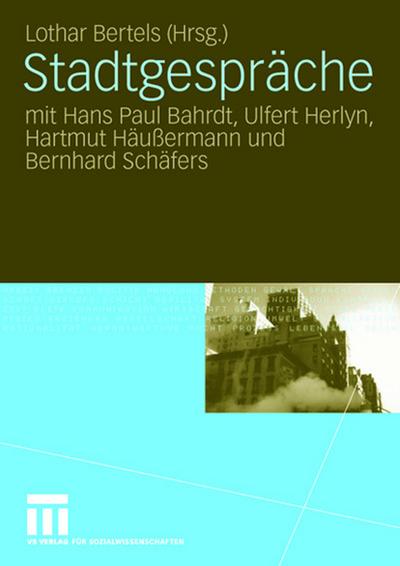 Stadtgespräche mit Hans Paul Bahrdt, Ulfert Herlyn, Hartmut Häußermann und Bernhard Schäfers
