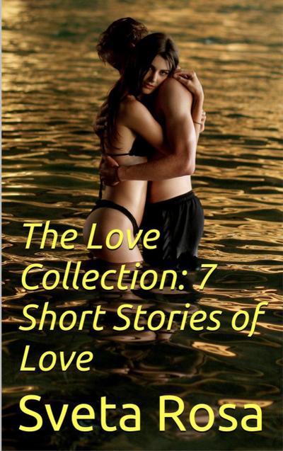 The Love Collection: 7 Short Stories of Love