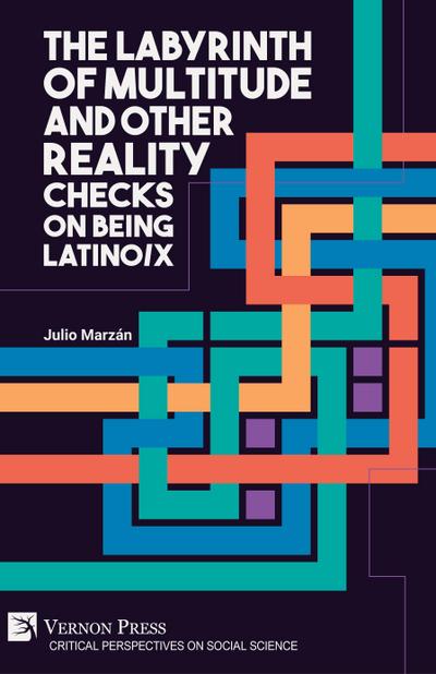 The Labyrinth of Multitude and Other Reality Checks on Being Latino/x