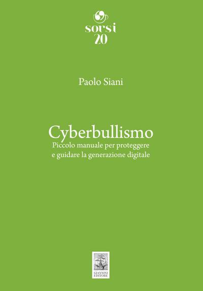 Cyberbullismo. Piccolo manuale per proteggere e guidare la generazione digitale