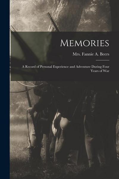 Memories: A Record of Personal Experience and Adventure During Four Years of War