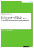 Die Anwendung von BIM in den Leistungsphasen 1-7 nach HOAI. Praxis, Schwierigkeiten, Chancen und Neuerungen