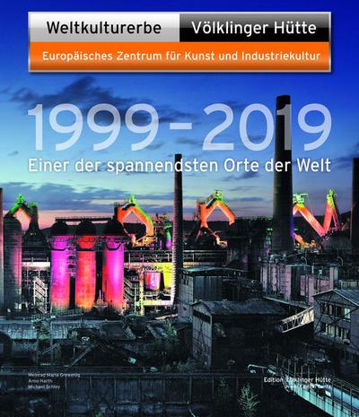 Weltkulturerbe Völklinger Hütte - 1999-2019