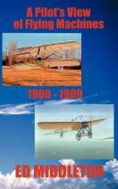 A Pilot’s View of Flying Machines 1900-1909