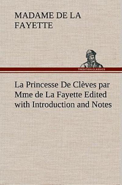 La Princesse De Clèves par Mme de La Fayette Edited with Introduction and Notes