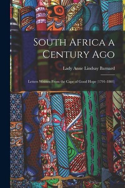 South Africa a Century Ago: Letters Written From the Cape of Good Hope (1791-1801)