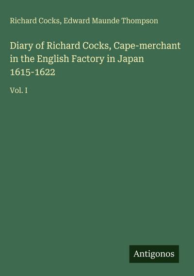 Diary of Richard Cocks, Cape-merchant in the English Factory in Japan 1615-1622