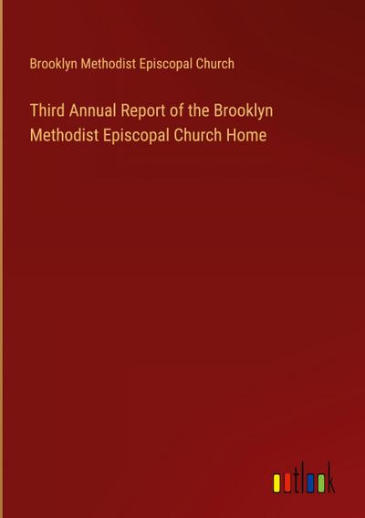 Third Annual Report of the Brooklyn Methodist Episcopal Church Home