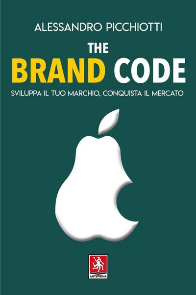 Picchiotti, A: Brand code. Sviluppa il tuo marchio, conquist