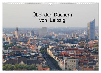 Über den Dächern von Leipzig (Wandkalender 2024 DIN A3 quer), CALVENDO Monatskalender