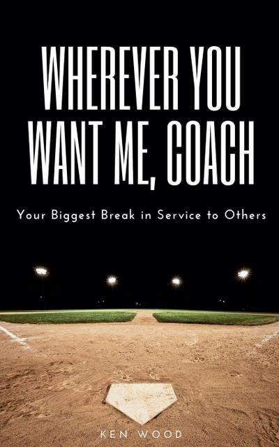 Wherever You Want Me, Coach | Your Biggest Break in Service to Others