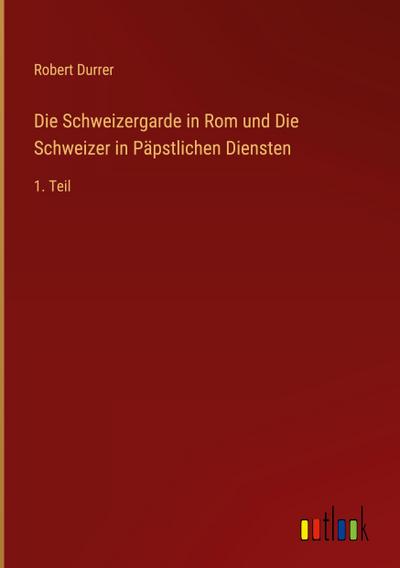 Die Schweizergarde in Rom und Die Schweizer in Päpstlichen Diensten